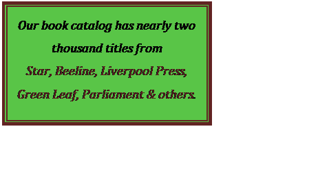 Our book catalog has nearly two thousand titles from 
Star, Beeline, Liverpool Press, Green Leaf, Parliament & others.